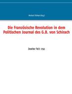 Die Französische Revolution in dem Politischen Journal des G.B. von Schirach di NORBERT FL RKEN edito da Books on Demand