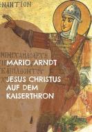 Jesus Christus auf dem Kaiserthron di Mario Arndt edito da Books on Demand