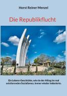 Die Republikflucht di Horst Reiner Menzel edito da Books on Demand