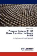 Pressure Induced B1-B2 Phase Transition in Binary Solids di Kuldeep Kholiya edito da LAP Lambert Academic Publishing