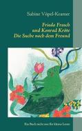 Frieda Frosch und Konrad Kröte di Sabine Vöpel-Kramer edito da Books on Demand