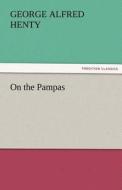 On the Pampas di G. A. (George Alfred) Henty edito da TREDITION CLASSICS
