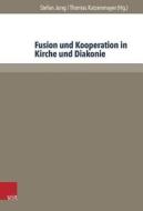 Fusion Und Kooperation in Kirche Und Diakonie edito da V&r Unipress