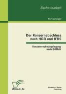 Der Konzernabschluss nach HGB und IFRS: Konzernrechnungslegung nach BilMoG di Markus Singer edito da Bachelor + Master Publishing