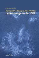 Zwischen Pflicht und Freiheit di Francisca Drechsler edito da Lukas Verlag