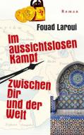 Im aussichtslosen Kampf zwischen dir und der Welt di Fouad Laroui edito da Merlin Verlag