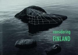 Considering Finland di Laura Hirvi, Stefanie Kleinsorge, Barbara Auer edito da Edition Cantz