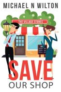 Save Our Shop di Michael N. Wilton edito da Next Chapter