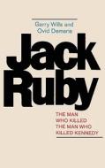 Jack Ruby: The Man Who Killed the Man Who Killed Kennedy di Garry Wills, Ovid Demaris edito da ISHI PR