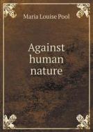 Against Human Nature di Maria Louise Pool edito da Book On Demand Ltd.