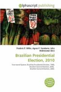 Brazilian Presidential Election, 2010 edito da Betascript Publishing