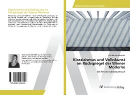 Klassizismus und Volkskunst im Rückspiegel der Wiener Moderne di Silke Marlies Schneider edito da AV Akademikerverlag