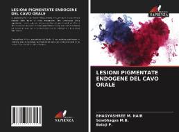 Lesioni Pigmentate Endogene del Cavo Orale di Bhagyashree M. Nair, Sowbhagya M. B., Balaji P edito da LIGHTNING SOURCE INC