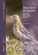 Aves raras de España : un catálogo de las especies de presentación ocasional di Eduardo De Juana Aranzana edito da Lynx Edicions