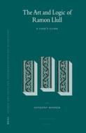 The Art and Logic of Ramon Llull: A User's Guide di Anthony Bonner edito da BRILL ACADEMIC PUB