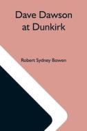 Dave Dawson At Dunkirk di Robert Sydney Bowen edito da Alpha Editions