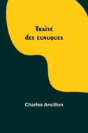 Traité des eunuques di Charles Ancillon edito da Alpha Editions