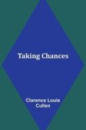 Taking Chances di Clarence Louis Cullen edito da Alpha Editions