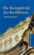 Die Rennpferde des Kurfürsten di Annette Krauß edito da publish.bookmundo.de