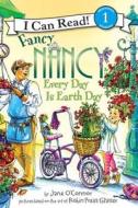 Fancy Nancy: Every Day Is Earth Day di Jane O'Connor edito da HARPERCOLLINS