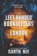 The Left-Handed Booksellers of London di Garth Nix edito da HarperCollins