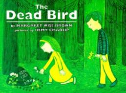 The Dead Bird the Dead Bird di Margaret Wise Brown, Remy Charlip edito da HARPERCOLLINS