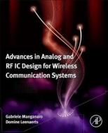 Advances in Analog and RF IC Design for Wireless Communication Systems di Gabriele Manganaro edito da ACADEMIC PR INC