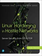 Linux Hardening In Hostile Networks di Kyle Rankin edito da Pearson Education (us)