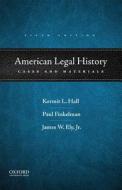 AMER LEGAL HIST 5/E di Kermit L. Hall, Paul Finkelman, James W. Ely edito da OXFORD UNIV PR