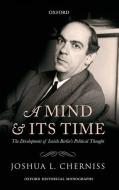 A Mind and Its Time: The Development of Isaiah Berlin's Political Thought di Joshua L. Cherniss edito da OXFORD UNIV PR