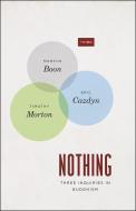 Nothing di Marcus Boon, Eric Cazdyn, Timothy Morton edito da The University of Chicago Press