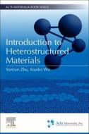Introduction to Heterostructured Materials di Yuntian Zhu, Xiaolei Wu edito da ELSEVIER