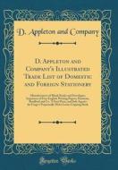 D. Appleton and Company's Illustrated Trade List of Domestic and Foreign Stationery: Manufacturers of Blank Books and Envelopes; Importers of Fine Eng di D. Appleton and Company edito da Forgotten Books