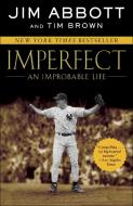 Imperfect: An Improbable Life di Jim Abbott, Tim Brown edito da BALLANTINE BOOKS