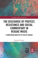 The Discourse Of Protest, Resistance And Social Commentary In Reggae Music di Elizabeth Turner edito da Taylor & Francis Ltd