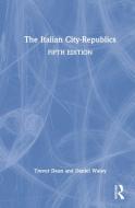 The Italian City Republics di Trevor Dean, Daniel Waley edito da Taylor & Francis Ltd