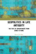 Geopolitics In Late Antiquity di Hyun Jin Kim edito da Taylor & Francis Ltd