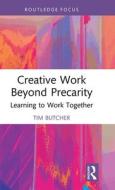 Creative Work Beyond Precarity di Tim Butcher edito da Taylor & Francis Ltd