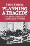 Planning a Tragedy - The Americanization of the War in Vietnam (Paper) di Larry Berman edito da W. W. Norton & Company
