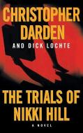 The Trials of Nikki Hill di Christopher Darden, Dick Lochte edito da GRAND CENTRAL PUBL