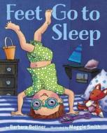 Feet, Go to Sleep di Barbara Bottner edito da Alfred A. Knopf Books for Young Readers