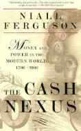 The Cash Nexus: Economics and Politics from the Age of Warfare Through the Age of Welfare, 1700-2000 di Niall Ferguson edito da BASIC BOOKS