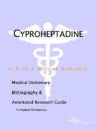Cyproheptadine - A Medical Dictionary, Bibliography, And Annotated Research Guide To Internet References di Icon Health Publications edito da Icon Group International