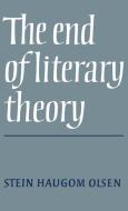 The End of Literary Theory di Stein Haugom Olsen edito da Cambridge University Press
