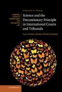 Science and the Precautionary Principle in International Courts and Tribunals di Caroline E. Foster edito da Cambridge University Press