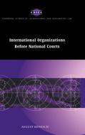 International Organizations Before National Courts di August Reinisch edito da Cambridge University Press