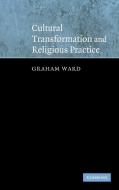 Cultural Transformation and Religious             Practice di Graham Ward edito da Cambridge University Press