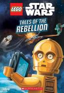 Tales of the Rebellion (Lego Star Wars: Chapter Book #3) di Ace Landers edito da SCHOLASTIC