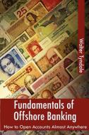 Fundamentals Of Offshore Banking di Walter Tyndale edito da Lulu.com