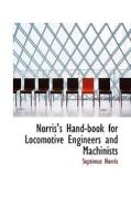 Norris's Hand-book For Locomotive Engineers And Machinists di Septimus Norris edito da Bibliolife